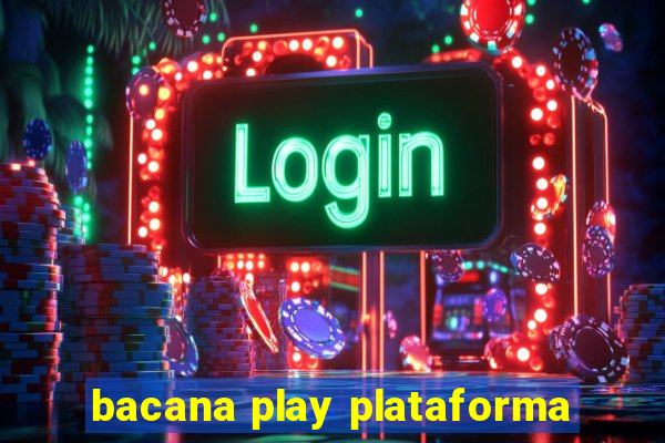 bacana play plataforma